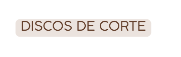 DISCOS DE CORTE