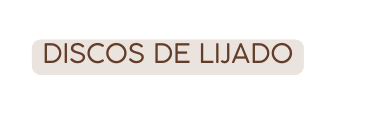 DISCOS DE LIJADO