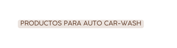 PRODUCTOS PARA AUTO CAR WASH